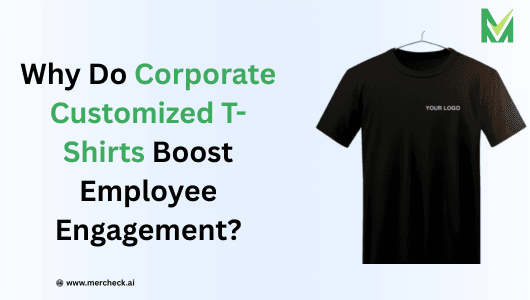 Why Do Corporate Customized T-Shirts Boost Employee Engagement?